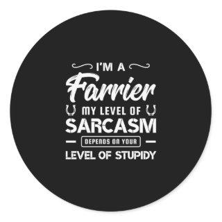 03.Im A Farrier My Level Of Sarcasm Depends On You Classic Round Sticker