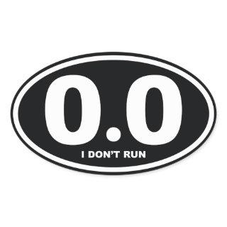 0.0 Miles I Don't Run Oval Sticker