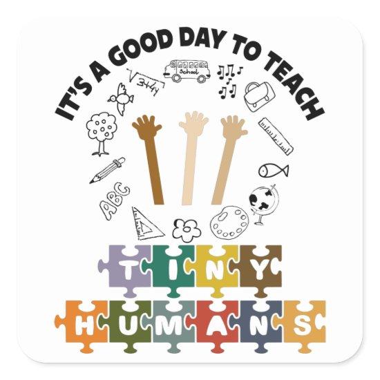 1/4, It's A Good Day To Teach Tiny Humans, Teacher Square Sticker