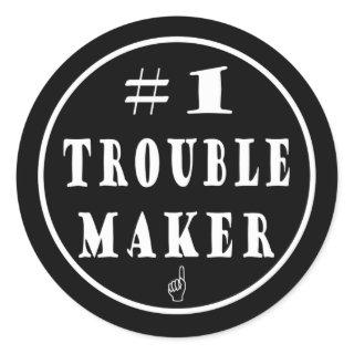 #1 Trouble Maker Classic Round Sticker