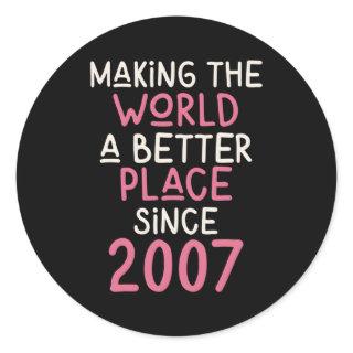2007 Making The World A Better Place Since 2007 Classic Round Sticker
