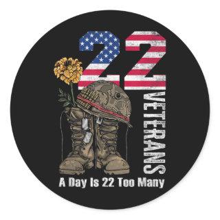 22 A Day Is 22 Too Many Veteran Suicide Awareness  Classic Round Sticker