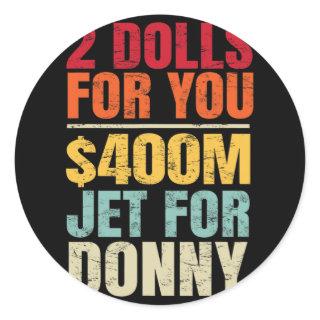 2 Dolls For You $400 Million Jet For Donny Humor R Classic Round Sticker