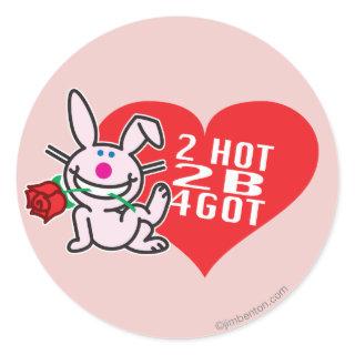 2 Hot 2 B 4Got Classic Round Sticker