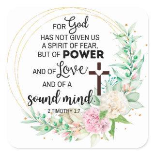 2 Timothy 1:7 God has not given a spirit of fear Square Sticker