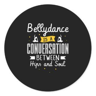 37.Bellydance Is A Conuersation Between Hips And S Classic Round Sticker