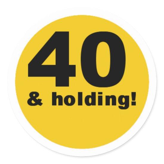 40 and Holding Classic Round Sticker