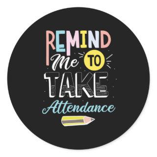 43.Remind Me To Take Attendance Classic Round Sticker