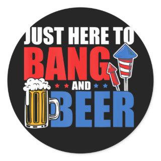 4th July I'm Just Here To Bang And Beer Firework Classic Round Sticker