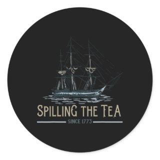 4th Of July Spilling The Tea Since 1773 Fourth Of  Classic Round Sticker