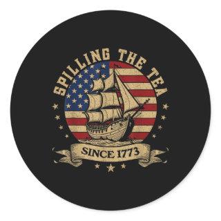 4th Of July Spilling The Tea Since 1773 History Te Classic Round Sticker