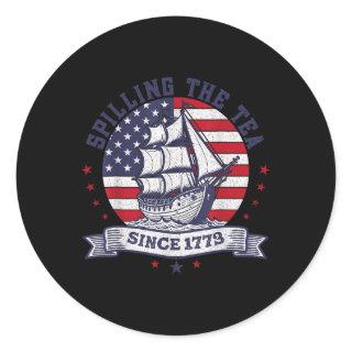 4th Of July Spilling The Tea Since 1773 History Te Classic Round Sticker