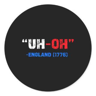 4th Of July Uh-oh England 1776 Funny Gift American Classic Round Sticker