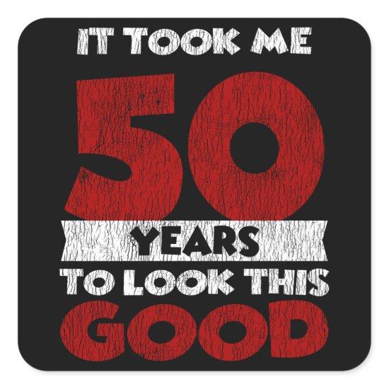 50 Year Old Bday Took Me Look Good 50th Birthday Square Sticker