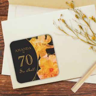 70 so What Yellow Rose Funny 70th Birthday  Square Sticker