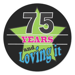 75 Years and Loving it | 75th Birthday Classic Round Sticker