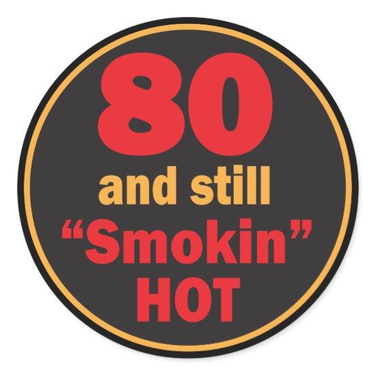 80 and Still Smokin Hot | 80th Birthday Classic Round Sticker