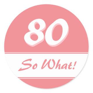 80 So what Funny Saying Pink 80th Birthday Classic Round Sticker
