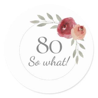 80 So What Funny Watercolor 80th Birthday Floral Classic Round Sticker