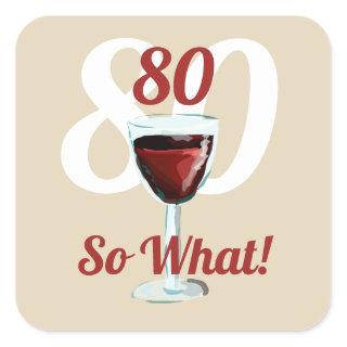 80 so what motivational and funny 80th birthday square sticker