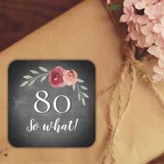 80 So What Rose Chalkboard Floral 80th Birthday Square Sticker