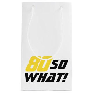 80 so what Typography Funny 80th Birthday Small Gift Bag
