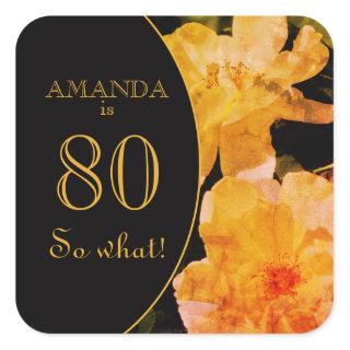 80 so What Yellow Rose Funny 80th Birthday Square Sticker