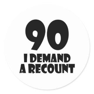 90 I Demand A Recount Birthday Designs Classic Round Sticker
