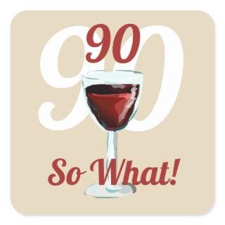 90 so what motivational and funny 90th birthday square sticker