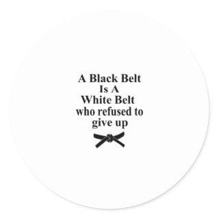 a black belt is a white belt karate tae kwon do classic round sticker