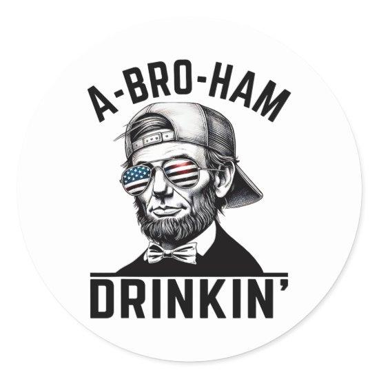 A-bro-ham Drinkin American Funny 4th Of July Abe L Classic Round Sticker