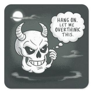 A Horned Skull Saying 'Hang on. Let Me Overthink.  Square Sticker