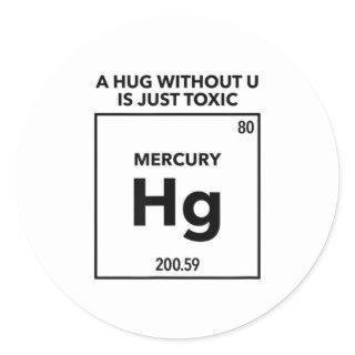 A Hug Without U is Just Toxic  Funny Chemistry Classic Round Sticker