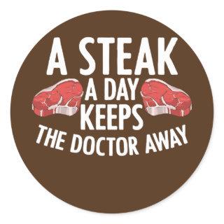 A Steak a Day Keeps the Doctor Away Meat Eater Classic Round Sticker