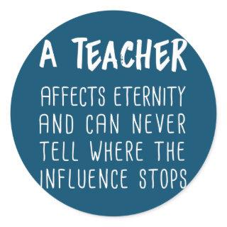 A Teacher Affects Eternity And Can Never Tell Classic Round Sticker