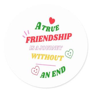 A True Friendship is A Journey Without an End Classic Round Sticker