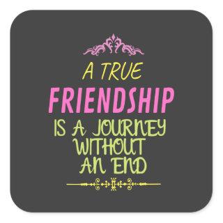A True Friendship is A Journey Without an End Square Sticker