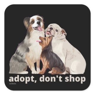 ADOPT DON'T SHOP save the animals rescue dogs Square Sticker