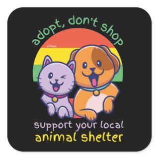 ADOPT DON'T SHOP SUPPORT YOUR LOCAL ANIMAL SHELTER SQUARE STICKER