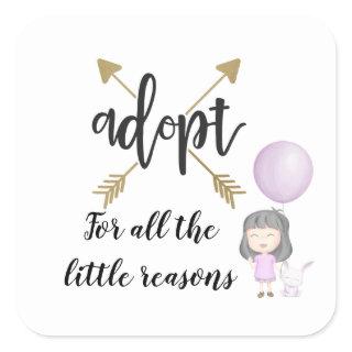 Adopt For All The Little Reasons  Square Sticker