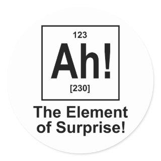 Ah! The Element of Surprise. Classic Round Sticker