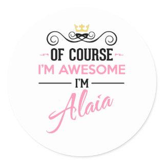 Alaia Of Course I'm Awesome Name Novelty Classic Round Sticker