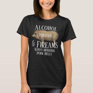 Alcohol Tobacco & Firearms who's bringing Pork T-Shirt