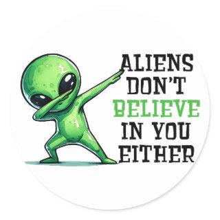 Aliens don't believe in you either classic round sticker