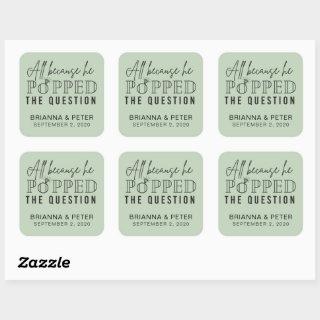 All Because He Popped The Question Wedding Favor S Square Sticker