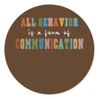 All Behavior Is A Form Of Communication  Classic Round Sticker