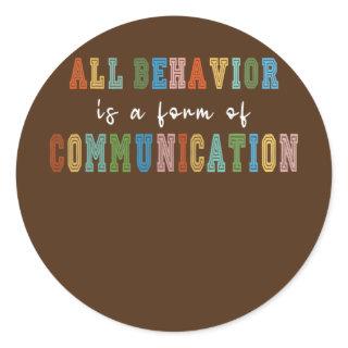 All Behavior Is A Form Of Communication  Classic Round Sticker