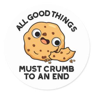 All Good Things Crumb To An End Funny Cookie Pun  Classic Round Sticker