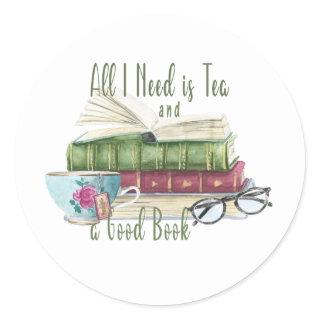 All I Need is Tea and a Good Book Round Sticker