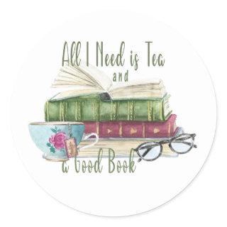 All I Need is Tea and a Good Book Round Sticker